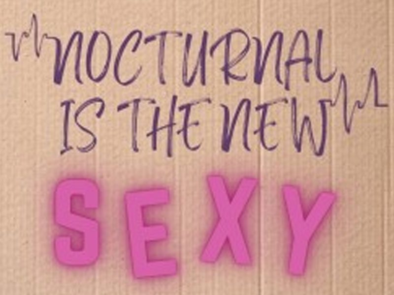 Nocturnal Is The New Sexy