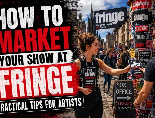 How to Market Your Show at the Edinburgh Fringe: A Practical Guide for Artists and Companies